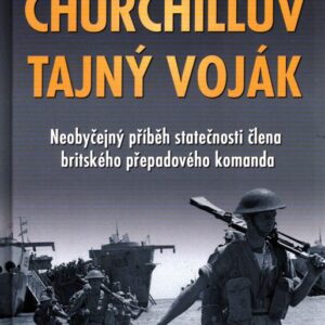 Churchillův tajný voják Neobyčejný příběh statečnosti člena britského přepadového komanda