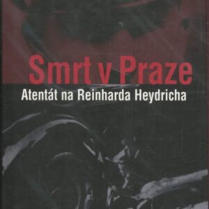 Smrt v Praze : atentát na Reinharda Heydricha