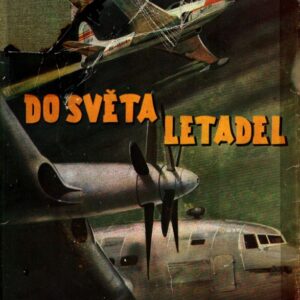 Do světa letadel : O letectví a letadlech od balonu až k raketě