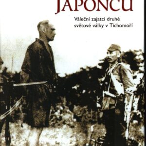Zajatci Japonců : váleční zajatci druhé světové války v Tichomoří