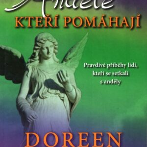 Andělé, kteří pomáhají : pravdivé příběhy lidí, kteří se setkali s anděly