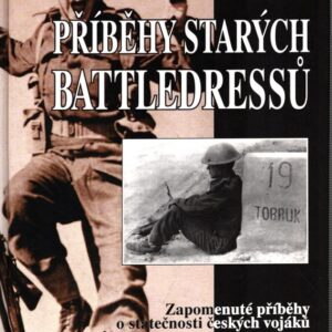 Příběhy starých battledressů : zapomenuté příběhy o statečnosti českých vojáků