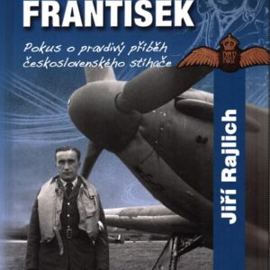 Josef František : pokus o pravdivý příběh československého stíhače