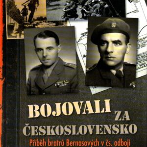 Bojovali za Československo : příběh bratrů Bernasových v čs. odboji