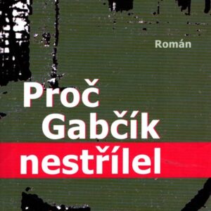 Proč Gabčík nestřílel : román