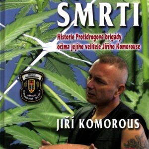 Lovci smrti : historie Protidrogové brigády očima jejího velitele plukovníka Jiřího Komorouse