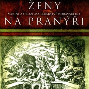 Ženy na pranýři Mocní a ubozí Markrabství moravského