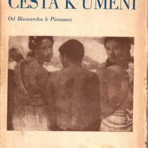 Cesta k umění : (od Bismarcka k Picassovi)
