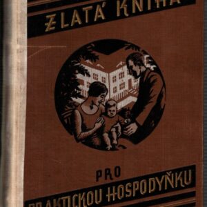 Zlatá kniha pro praktickou hospodyňku : příručka pro život po všech jeho stránkách