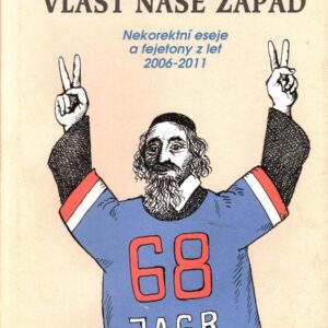 Vlast naše Západ : nekorektní eseje a fejetony z let 2006-2011