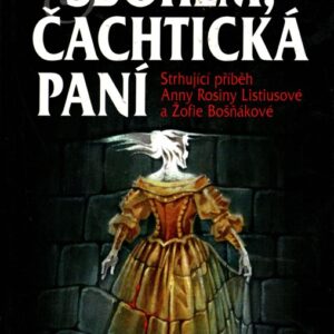 Sbohem, čachtická paní : strhující příběh Anny Rosiny Listiusové a Žofie Bošňákové