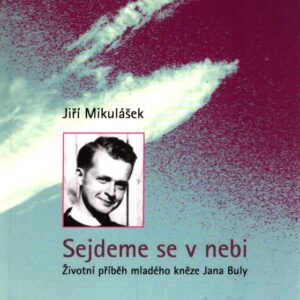 Sejdeme se v nebi Životní příběh mladého kněze Jana Buly