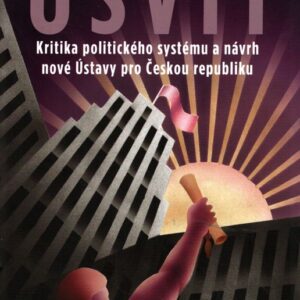 Úsvit : kritika politického systému a návrh nové Ústavy pro Českou republiku