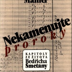 Nekamenujte proroky : kapitoly ze života Bedřicha Smetany