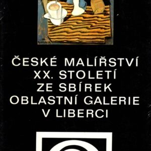 České malířství XX. století ze sbírek Oblastní galerie v Liberci : katalog výstavy, Liberec 1974