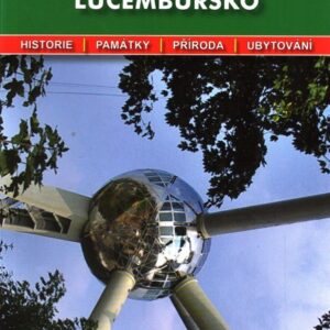 Belgie : Lucembursko : podrobné a přehledné informace o historii, kultuře, přírodě a turistickém zázemí Belgie a Lucemburska