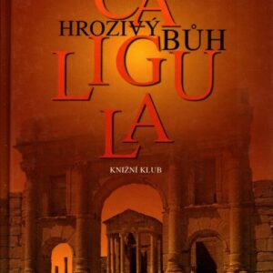 Caligula : hrozivý bůh