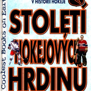 Století hokejových hrdinů 100 největších hvězd NHL v historii hokeje