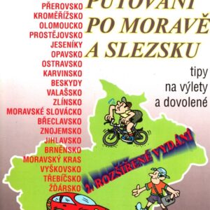 Putování po Moravě a Slezsku : tipy na výlety a dovolené : autoturistika, pěší turistika, cykloturistika
