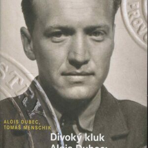Divoký kluk Alois Dubec Z Vlachovy Lhoty do RAF a zpět