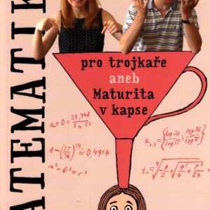 Matematika pro trojkaře aneb Maturita v kapse