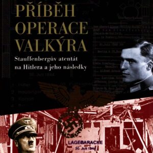 Příběh Operace Valkýra : Stauffenbergův atentát na Hitlera a jeho následky