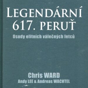 Legendární 617. peruť : osudy elitních válečných letců