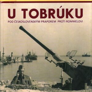 U Tobrúku pod československým praporem proti Rommelovi : (vzpomínky čs. zahraničního vojáka z druhé světové války)