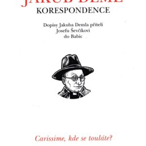 Carissime, kde se touláte? : dopisy Jakuba Demla příteli Josefu Ševčíkovi do Babic