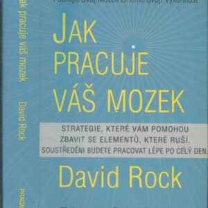 Jak pracuje váš mozek : strategie pro překonání rušivých vlivů, obnovení soustředění a pro bystřejší práci po celý den