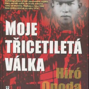 Moje třicetiletá válka : autobiografický příběh japonského vojáka, který nechtěl uvěřit, že druhá světová válka už skončila; rozkazy z roku 1944 beze změny plnil až do roku 1974!