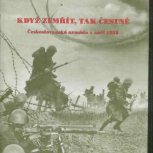 Když zemřít, tak čestně : Československá armáda v září 1938