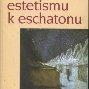 Od estetismu k eschatonu : modely světa a existence v lyrickém díle Otokara Březiny : rekonstrukce symbolických paradigmat