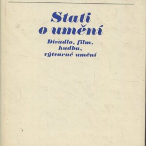 Stati o umění : divadlo, film, hudba, výtvarné umění