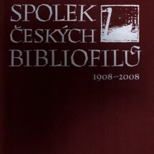 Spolek českých bibliofilů : krásné tisky ve vztahu k české knižní kultuře : 1908-2008