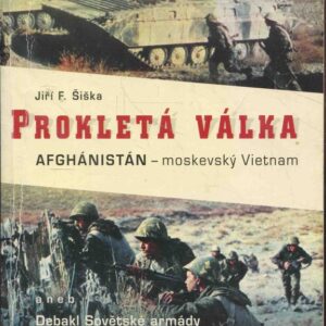 Prokletá válka : Afghánistán - moskevský Vietnam, aneb, Debakl Sovětské armády ve válečném konfliktu v Afghánistánu 1979-1989