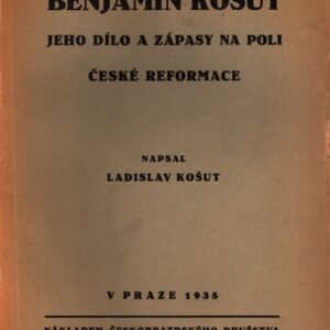 Benjamin Košut : jeho dílo a zápasy na poli české reformace