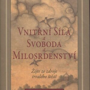 Vnitřní síla a svoboda a milosrdenství : žijte ze zdroje trvalého štěstí
