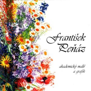 Akademický malíř a grafik František Peňáz : 1912-1996 : výběr obrazů, ilustrací a grafiky z celoživotní tvorby