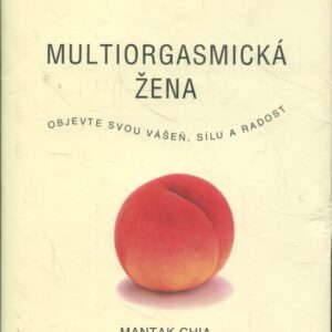 Multiorgasmická žena : objevte svou vášeň, životní sílu a radost ze sexu