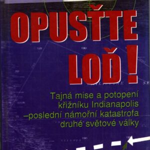 Opusťte loď! : sága těžkého křižníku Indianapolis - největší námořní katastrofa válečného námořnictva Spojených států amerických