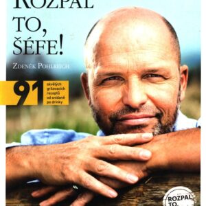 Rozpal to, šéfe! 91 skvělých grilovacích receptů od snídaně po drinky