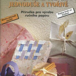 Ruční papír jednoduše a tvořivě : příručka pro výrobu ručního papíru