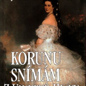 Korunu snímám z unavené hlavy : soukromý život císařovny "Sissi"