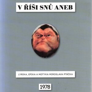 V říši snů aneb Lyrika, epika a motyka Miroslava Ptáčka