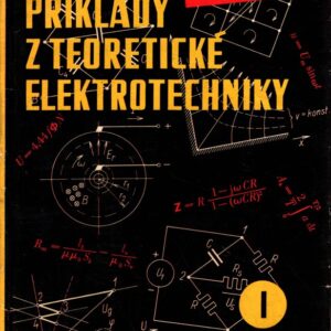 Příklady z teoretické elektrotechniky : určeno posluchačům vys. škol elektrotechn. a všem elektrotechnikům. 1. díl