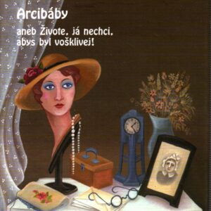 Arcibáby, aneb, Živote, já nechci, abys byl vošklivej!