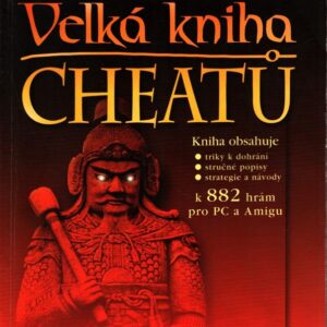 Velká kniha cheatů : triky k dohrání, stručné popisy, strategie a návody k 882 hrám pro PC a Amigu