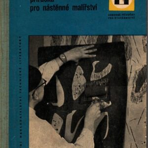 Příručka pro nástěnné malířství : Pomocná kn. pro prům. školy výtvarného směru : Určeno pro malíře, malířské učně a pro žáky odb. škol