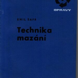 Technika mazání : Určeno mechanikům, mazacím technikům, údržbářům a dílenským konstruktérům